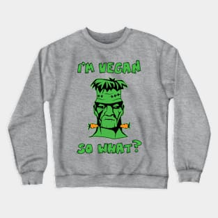 Vegan Funny Frankenstein: I'm Vegan So What? Quote Crewneck Sweatshirt